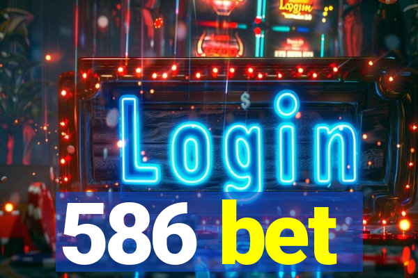 586 bet